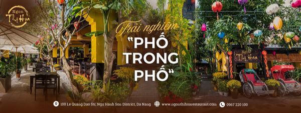 Ngon Thị Hoa là điểm đến lý tưởng cho những ai muốn tận hưởng không gian cổ xưa độc đáo và hương vị truyền thống tại Đà Nẵng