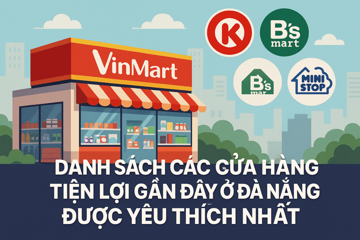Danh sách các cửa hàng tiện lợi gần đây ở Đà Nẵng được yêu thích nhất