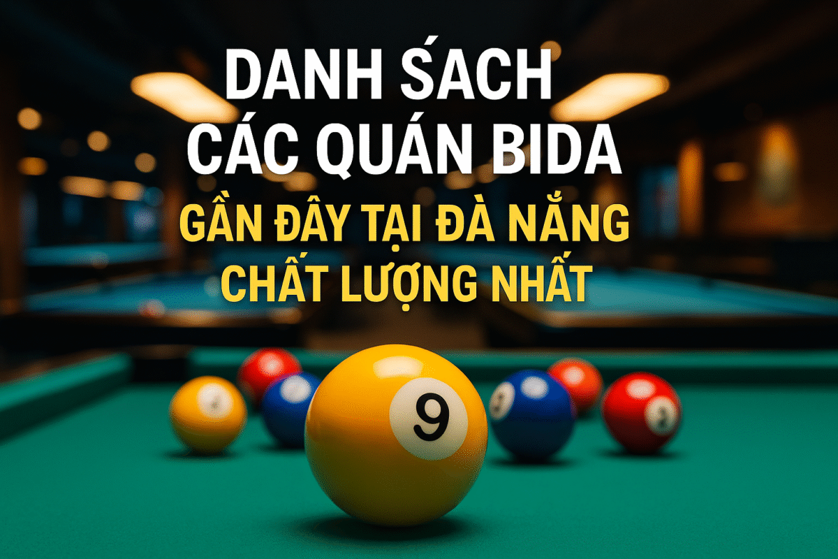 Danh sách các quán Bida gần đây tại Đà Nẵng chất lượng nhất