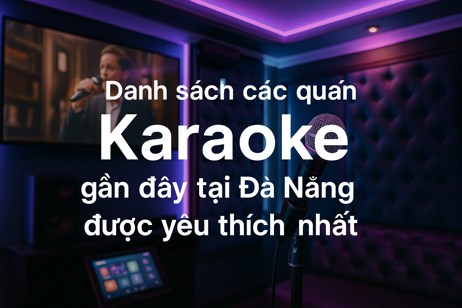 Danh sách các quán Karaoke gần đây tại Đà Nẵng được yêu thích nhất